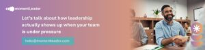 momentLeader bradnded graphic with text "Let’s talk about how leadership actually shows up when your team is under pressure"